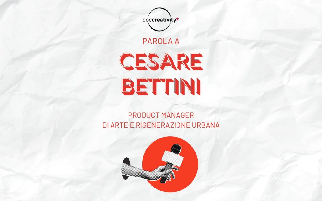 Parola a Cesare Bettini: l’arte urbana che rigenera e racconta le città